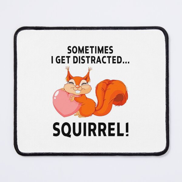 Item preview, squirrel funny sarcastic offended saying SOMETIMES I GET DISTRACTED... SQUIRREL! gift  Birthday Meme Girlfriend boyfriend designed and sold by joygift369.