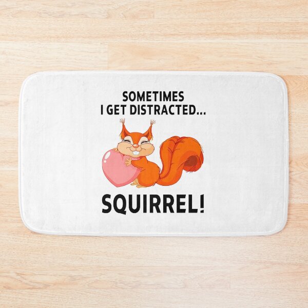 Item preview, squirrel funny sarcastic offended saying SOMETIMES I GET DISTRACTED... SQUIRREL! gift  Birthday Meme Girlfriend boyfriend designed and sold by joygift369.