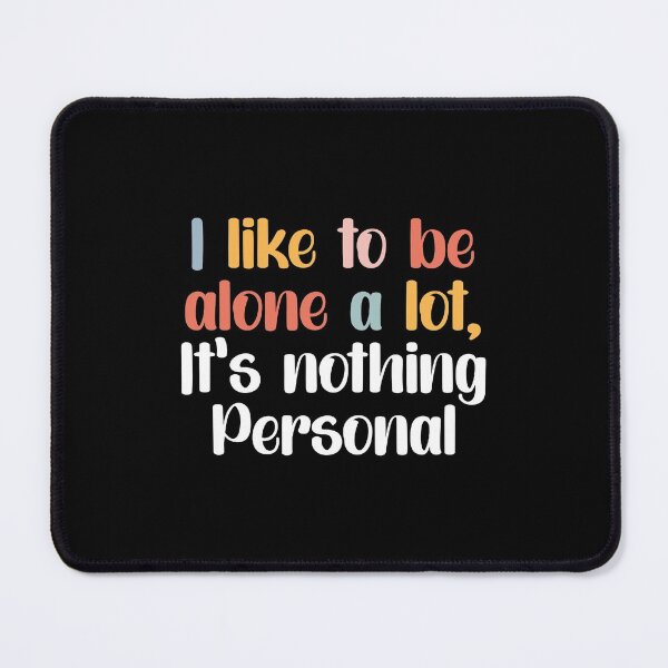 Item preview, Funny text saying "I like to be alone a lot.." designed and sold by happyrays.