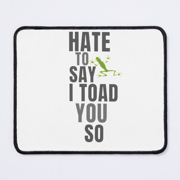 Item preview, Hate to say I toad you so, funny frog  designed and sold by Special-Art1.