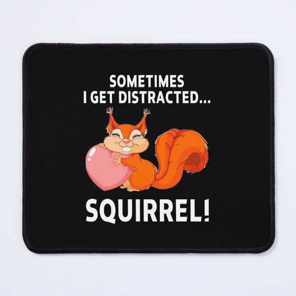 Item preview, funny squirrel sarcastic offended saying SOMETIMES I GET DISTRACTED... SQUIRREL! gift  Birthday Meme Girlfriend boyfriend designed and sold by joygift369.