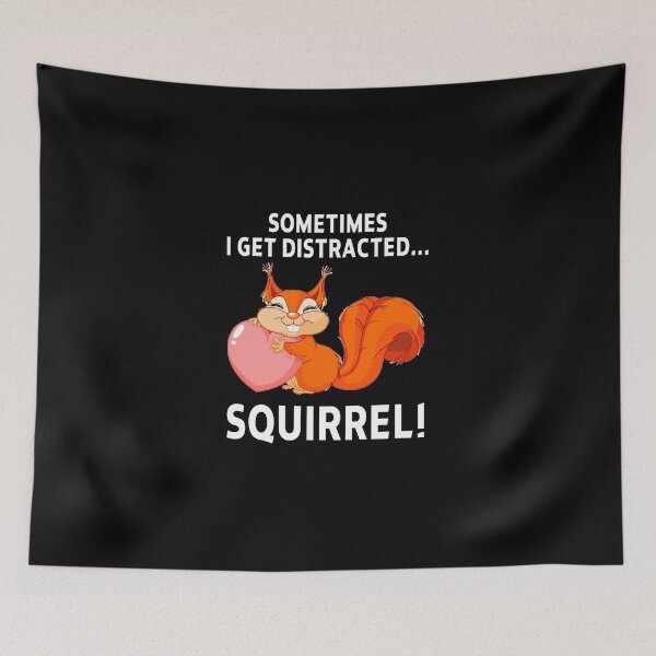 Item preview, funny squirrel sarcastic offended saying SOMETIMES I GET DISTRACTED... SQUIRREL! gift  Birthday Meme Girlfriend boyfriend designed and sold by joygift369.