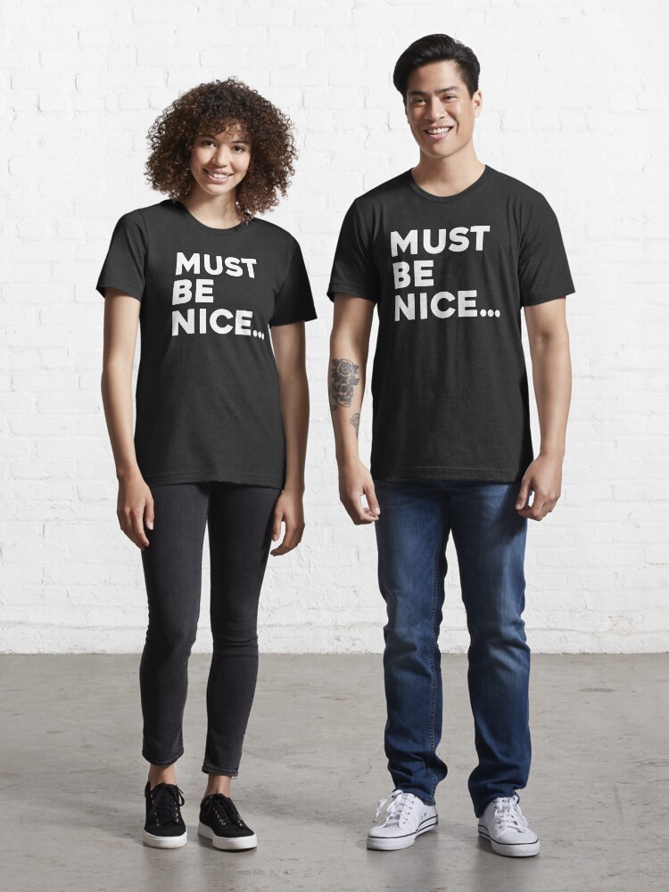 must be nice t shirt