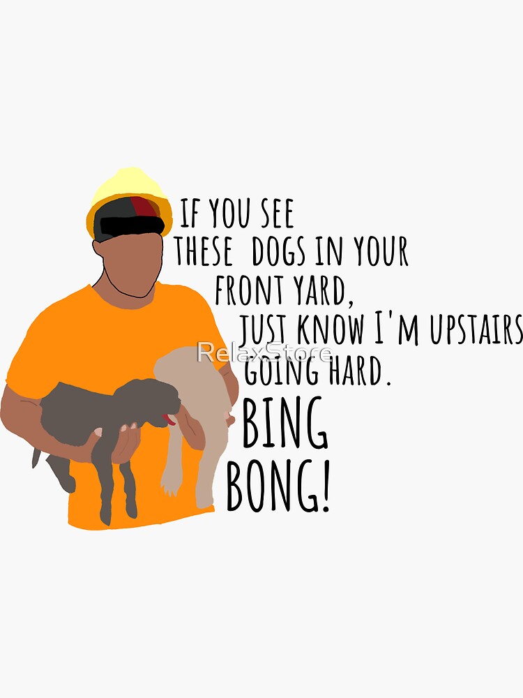 "if you see these dogs in your front yard, just know I'm upstairs going