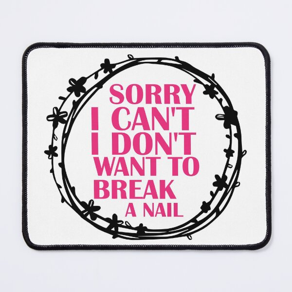 Item preview, Women's Sorry I Can't I Don't Want To Break A Nail, manicure sarcasm, nail polish designed and sold by adjamine.