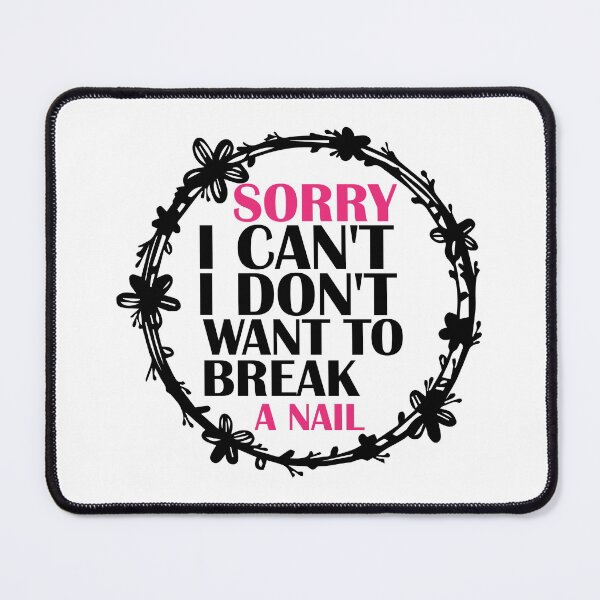 Item preview, Women's Sorry I Can't I Don't Want To Break A Nail, manicure sarcasm, nail polish designed and sold by adjamine.