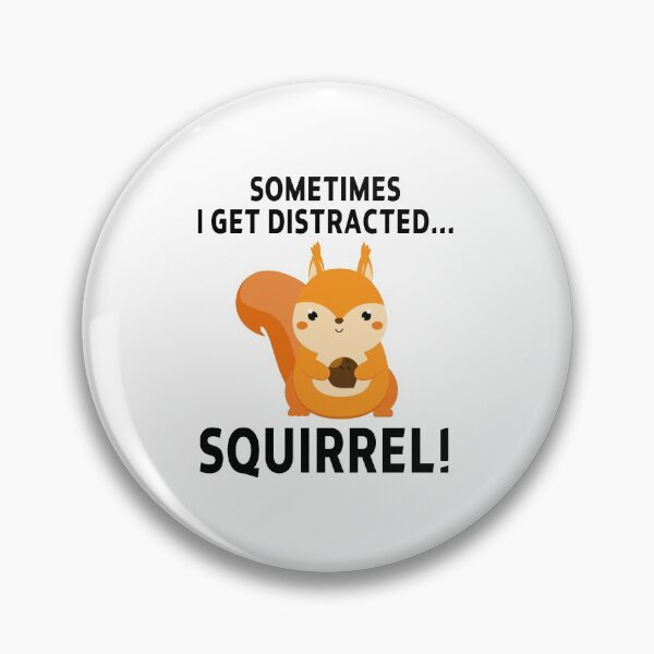 Item preview, funny squirrel sarcastic offended saying SOMETIMES I GET DISTRACTED... SQUIRREL! gift  Birthday Meme Girlfriend boyfriend designed and sold by joygift369.