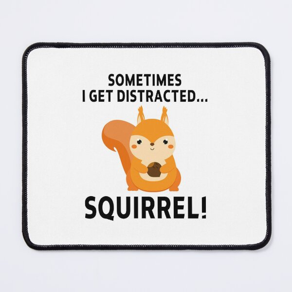 Item preview, funny squirrel sarcastic offended saying SOMETIMES I GET DISTRACTED... SQUIRREL! gift  Birthday Meme Girlfriend boyfriend designed and sold by joygift369.