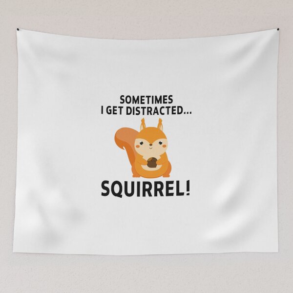 Item preview, funny squirrel sarcastic offended saying SOMETIMES I GET DISTRACTED... SQUIRREL! gift  Birthday Meme Girlfriend boyfriend designed and sold by joygift369.