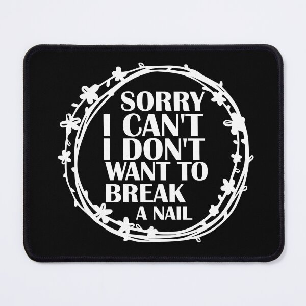 Item preview, Women's Sorry I Can't I Don't Want To Break A Nail, manicure sarcasm, nail polish designed and sold by adjamine.