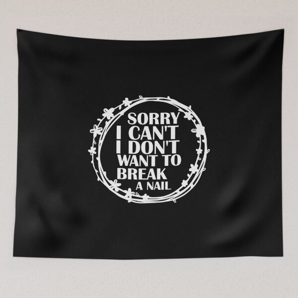 Item preview, Women's Sorry I Can't I Don't Want To Break A Nail, manicure sarcasm, nail polish designed and sold by adjamine.