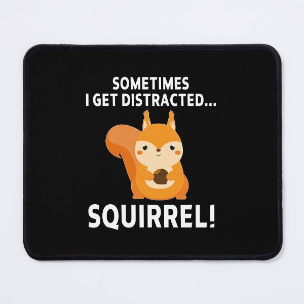 Item preview, funny squirrel sarcastic offended saying SOMETIMES I GET DISTRACTED... SQUIRREL! gift Birthday Meme Girlfriend boyfriend designed and sold by joygift369.