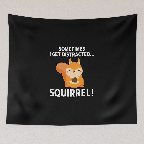 Item preview, funny squirrel sarcastic offended saying SOMETIMES I GET DISTRACTED... SQUIRREL! gift  Birthday Meme Girlfriend boyfriend designed and sold by joygift369.
