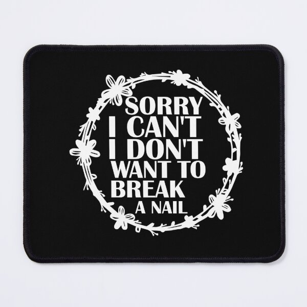 Item preview, Women's Sorry I Can't I Don't Want To Break A Nail, manicure sarcasm, nail polish designed and sold by adjamine.