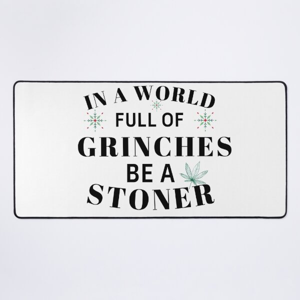 Item preview, IN A WORLD FULL OF GRINCHES BE A STONER designed and sold by AlfaEcho.