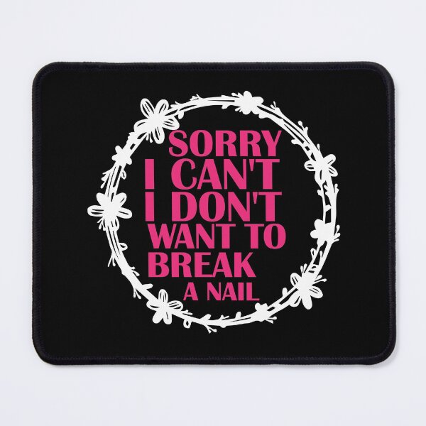 Item preview, Women's Sorry I Can't I Don't Want To Break A Nail, manicure sarcasm, nail polish designed and sold by adjamine.