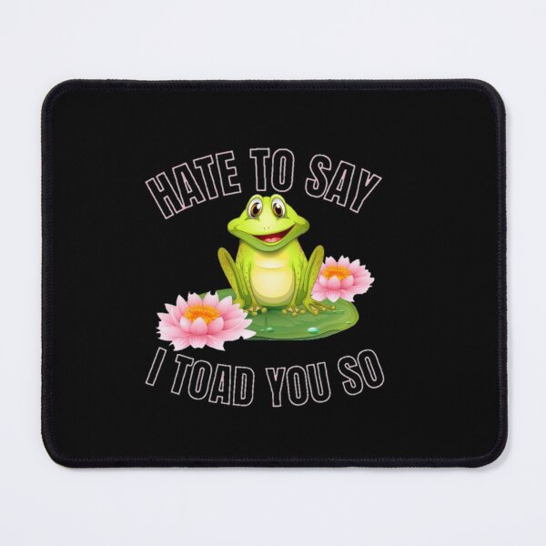 Item preview, Hate to say I toad you so, funny frog  designed and sold by Special-Art1.