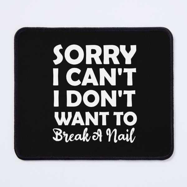 Item preview, Women's Sorry I Can't I Don't Want To Break A Nail, manicure sarcasm, nail polish designed and sold by adjamine.