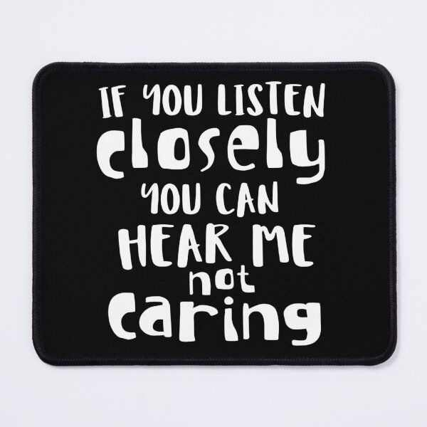 Item preview, If you listen closely you can hear me not caring designed and sold by pnkpopcorn.