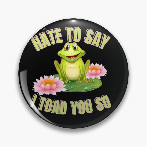 Item preview, Hate to say I toad you so, funny frog  designed and sold by Special-Art1.