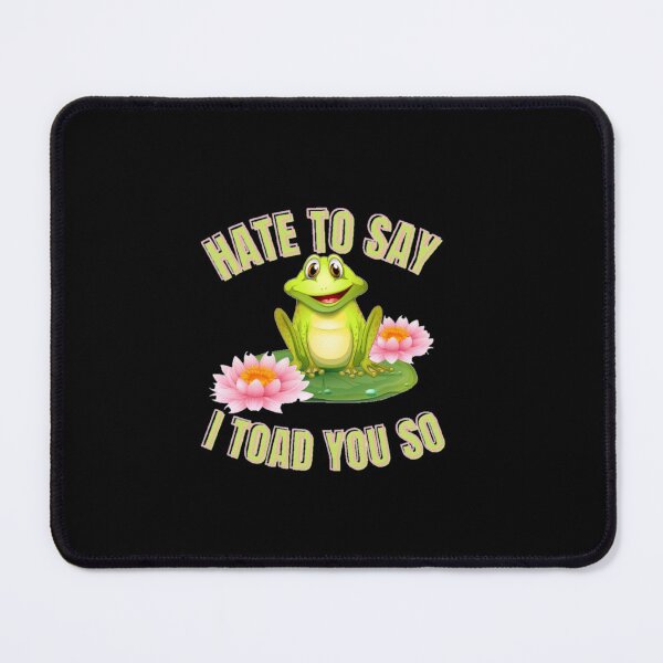Item preview, Hate to say I toad you so, funny frog designed and sold by Special-Art1.