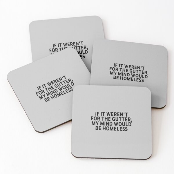 Item preview, funny sarcastic offended saying IF IT WEREN'T FOR THE GUTTER, MY MIND WOULD BE HOMELESS movies quote gift  Birthday Meme Girlfriend boyfriend designed and sold by joygift369.