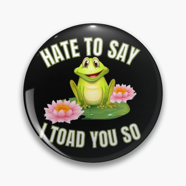 Item preview, Hate to say I toad you so, funny frog  designed and sold by Special-Art1.