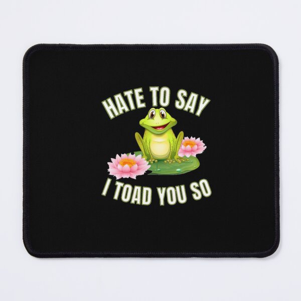 Item preview, Hate to say I toad you so, funny frog designed and sold by Special-Art1.