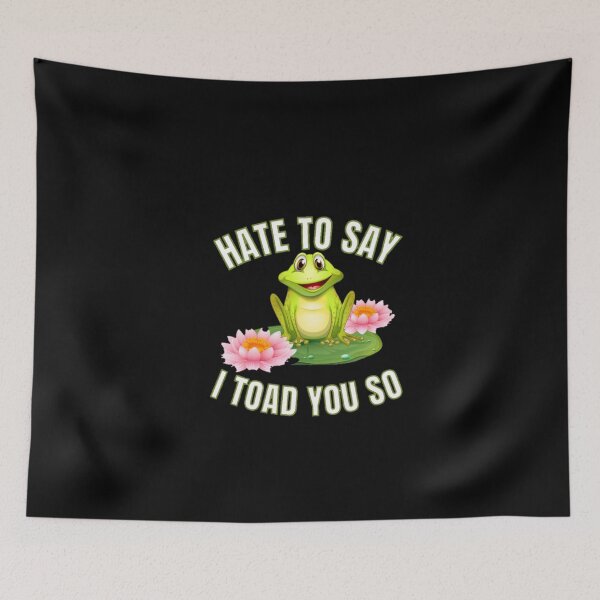 Item preview, Hate to say I toad you so, funny frog  designed and sold by Special-Art1.