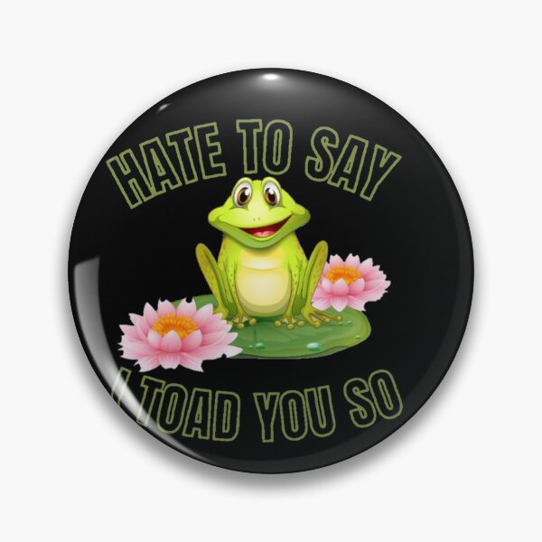 Item preview, Hate to say I toad you so, funny frog  designed and sold by Special-Art1.