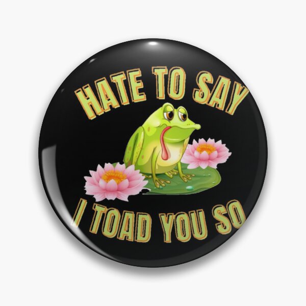 Item preview, Hate to say I toad you so, funny frog  designed and sold by Special-Art1.