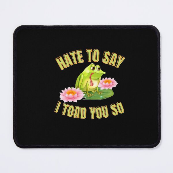Item preview, Hate to say I toad you so, funny frog designed and sold by Special-Art1.