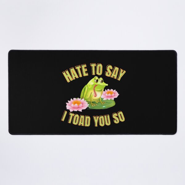 Item preview, Hate to say I toad you so, funny frog designed and sold by Special-Art1.