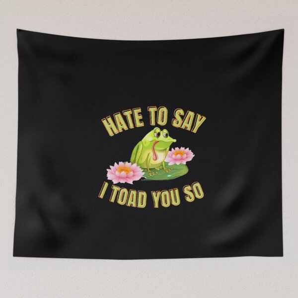 Item preview, Hate to say I toad you so, funny frog  designed and sold by Special-Art1.