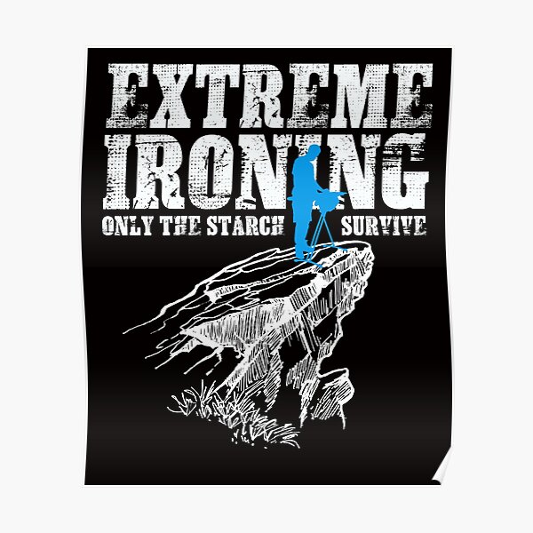 Extreme Ironing - Only the Starch Survive Poster