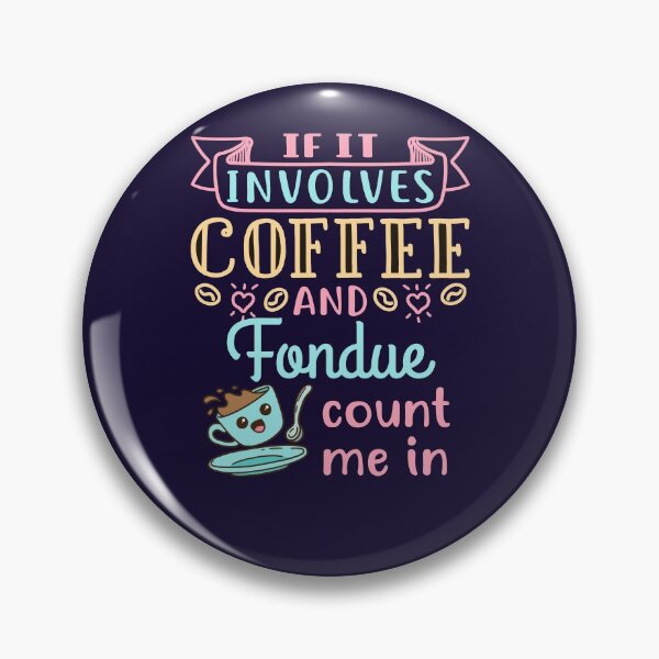 Item preview, If It Involves Coffee and Fondue Count Me In designed and sold by jaygo.
