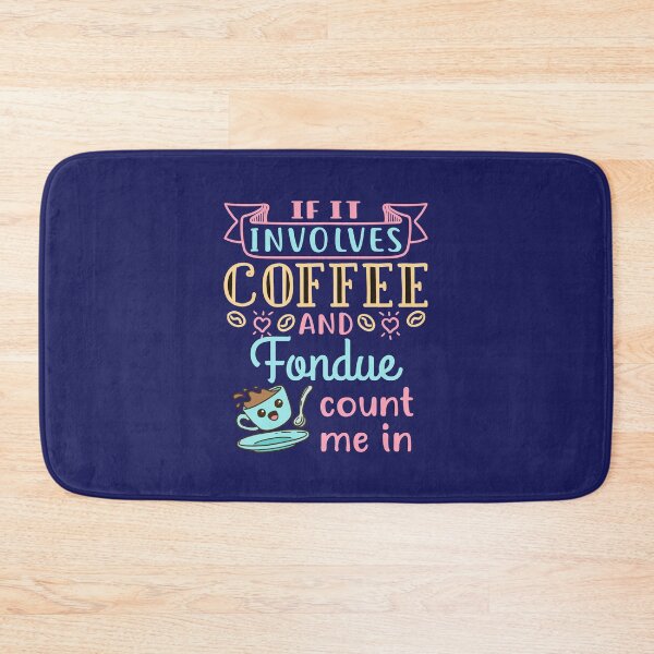 Item preview, If It Involves Coffee and Fondue Count Me In designed and sold by jaygo.