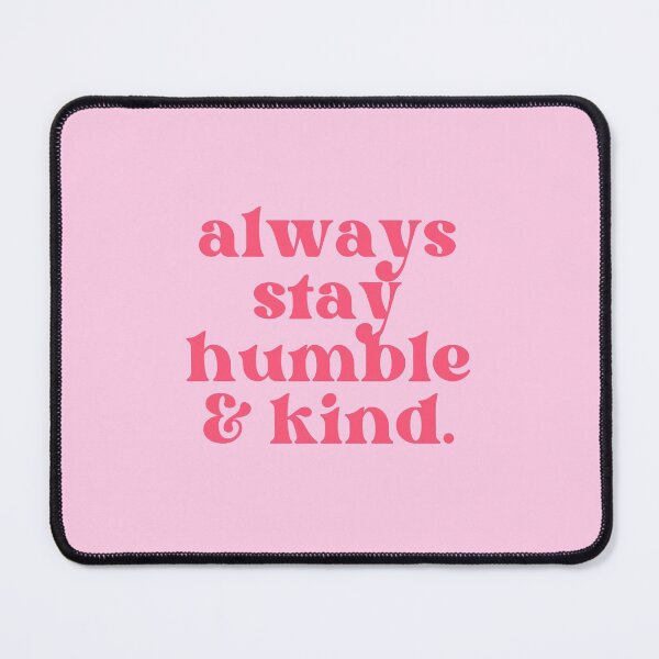 Item preview, Always Stay Humble and Kind designed and sold by alchemytree.
