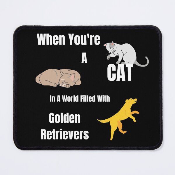 Item preview, When You're A Cat In A World Filled With Golden Retrievers designed and sold by SameGirlNwTrcks.