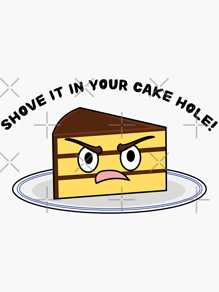 "Angry Cake Shove it in Your Cake Hole" Sticker for Sale by