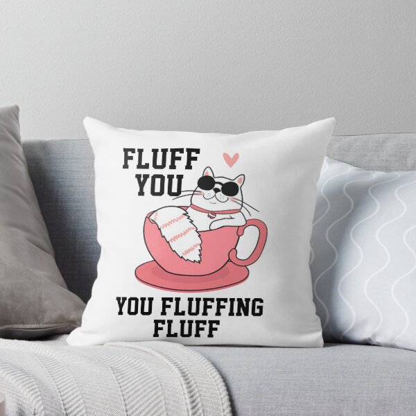 Item preview, funny cats sarcastic offended saying FLUFF YOU YOU FLUFFIN' FLUFF gift  Birthday Meme Girlfriend boyfriend designed and sold by joygift369.