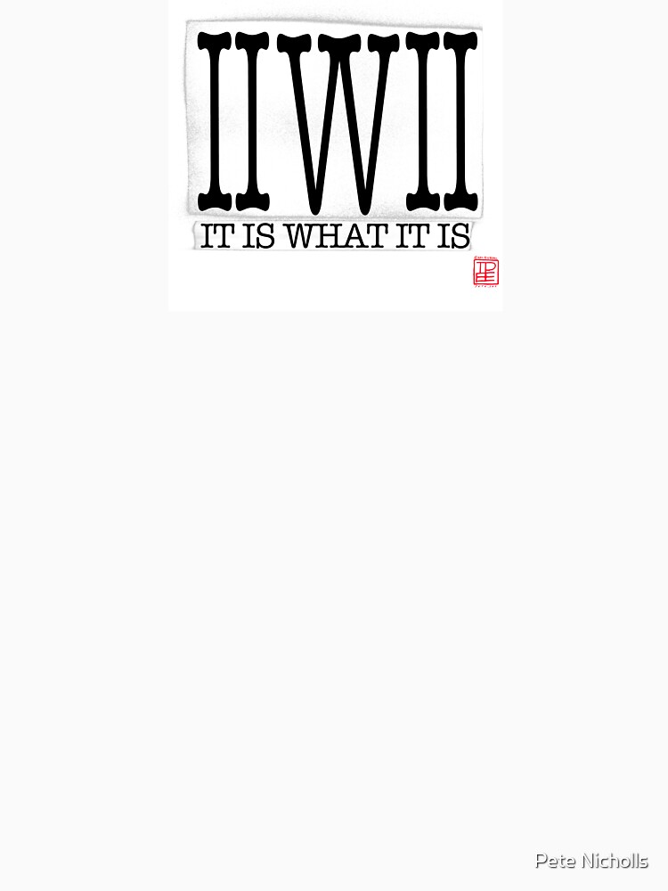 IIWII It Is What It Is by Pete.ink by peteink