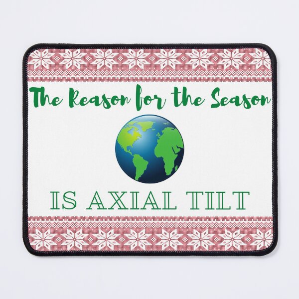 Item preview, The Reason for the Season is Axial Tilt designed and sold by marnificus.