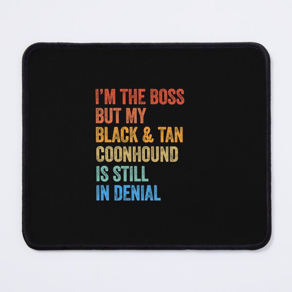 Item preview, I'm The Boss Black and Tan Coonhound Still In Denial designed and sold by Guarddogdrive.