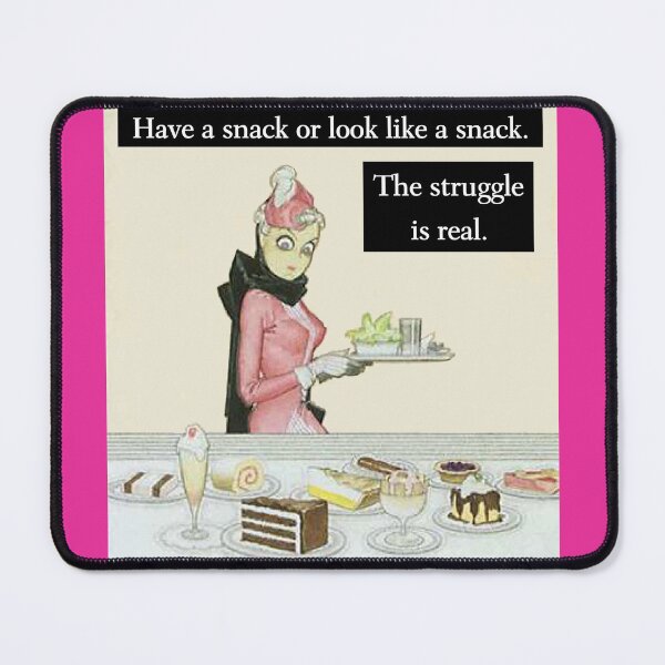 Item preview, Have a Snack or Look Like a Snack. The Struggle is Real. designed and sold by GreenCarbon2112.