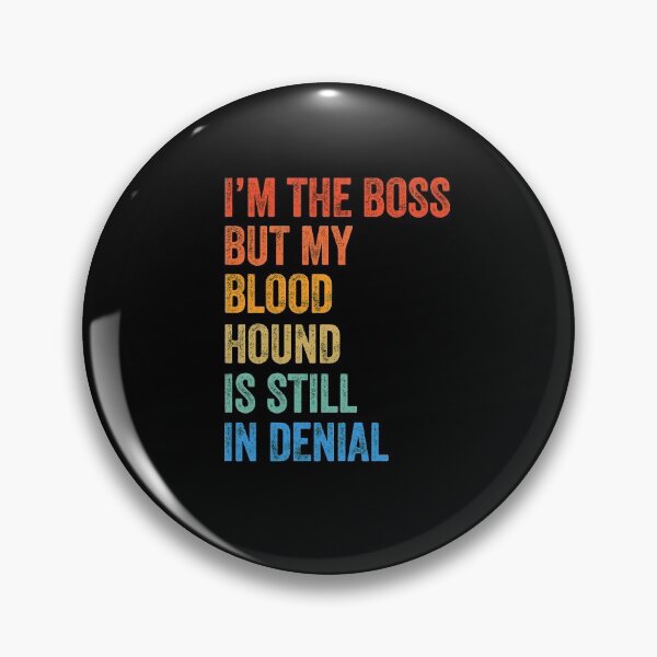 Artikelvorschau, Ich bin der Boss Bloodhound immer noch in Verleugnung entworfen und verkauft von Guarddogdrive.
