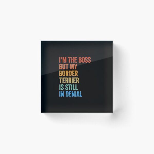 Item preview, I'm The Boss Border Terrier Still In Denial  designed and sold by Guarddogdrive.