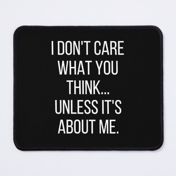 Item preview, I Don't Care What You Think Unless It's About Me | Narcissism designed and sold by Einstein12345.