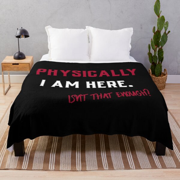 Item preview, Physically I Am Here. Isn´t That Enough? Funny Design For The Absent-Minded designed and sold by Rebel-Design.