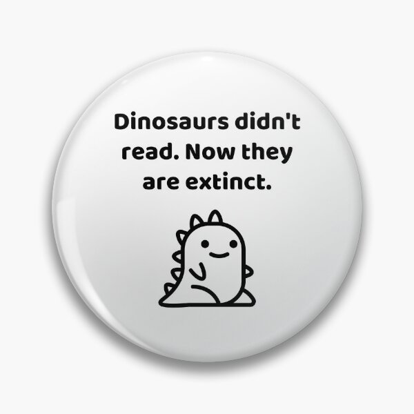 Item preview, Dinosaurs Didn't Read Now They Are Extinct Funny Book Lover Quote designed and sold by allysmar.